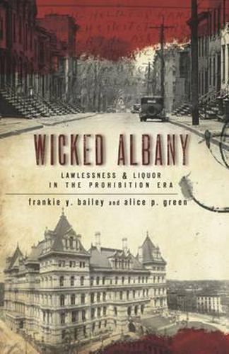 Wicked Albany: Lawlessness & Liquor in the Prohibition Era