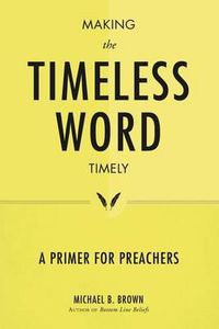 Cover image for Making the Timeless Word Timely: A Primer for Preachers