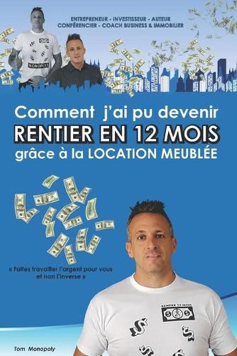 Cover image for Comment j'ai pu devenir RENTIER EN 12 MOIS grace a la Location Meublee: Faites travailler l argent pour vous et non l inverse