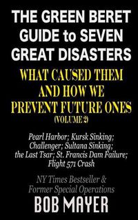 Cover image for The Green Beret Guide to Seven Great Disasters (II): What Caused Them and How We Prevent Future Ones