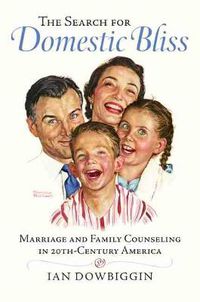 Cover image for The Search for Domestic Bliss: Marriage and Family Counseling in 20th-Century America