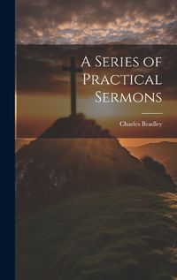 Cover image for A Series of Practical Sermons