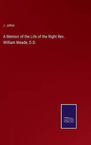 Cover image for A Memoir of the Life of the Right Rev. William Meade, D.D.