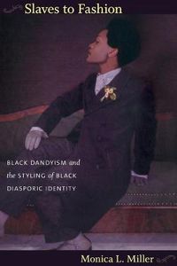 Cover image for Slaves to Fashion: Black Dandyism and the Styling of Black Diasporic Identity