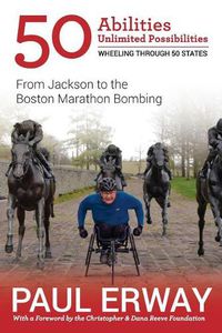 Cover image for 50 Abilities, Unlimited Possibilities -- Wheeling Through 50 States: From Jackson to the Boston Marathon Bombing