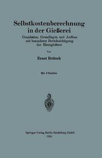 Cover image for Selbstkostenberechnung in Der Giesserei: Grundsatze, Grundlagen Und Aufbau Mit Besonderer Berucksichtigung Der Eisengiesserei