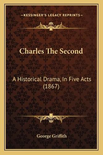 Charles the Second: A Historical Drama, in Five Acts (1867)