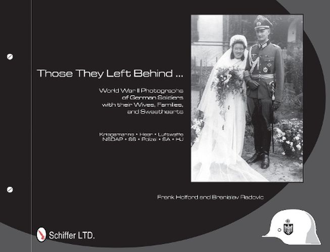 Cover image for Those They Left Behind: World War II Photographs of German Soldiers with Their Wives, Families, and Sweethearts - Kriegsmarine, Heer, Luftwaffe, NSDAP, SS, Polizei, SA, HJ