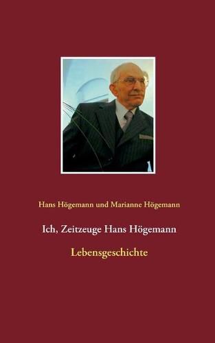 Cover image for Ich, Zeitzeuge Hans Hoegemann: Lebensgeschichte