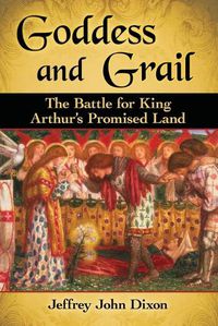 Cover image for Goddess and Grail: The Battle for King Arthur's Promised Land