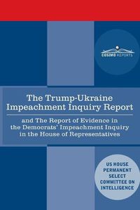 Cover image for The Trump - Ukraine Impeachment Inquiry Report and the Report of Evidence in the Democrats' Impeachment Inquiry in the House of Representatives