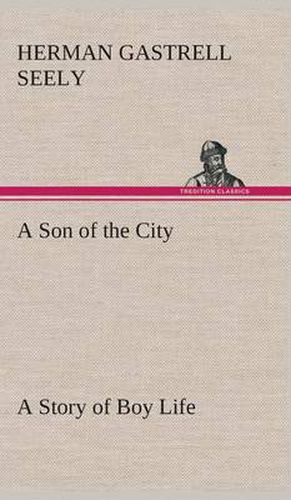 Cover image for A Son of the City A Story of Boy Life