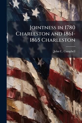 Cover image for Jointness in 1780 Charleston and 1861-1865 Charleston