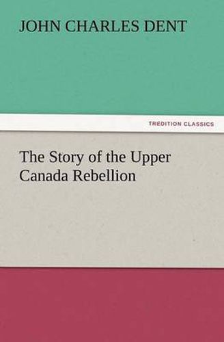 Cover image for The Story of the Upper Canada Rebellion