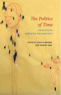 Cover image for The Politics of Time: Imagining African Becomings