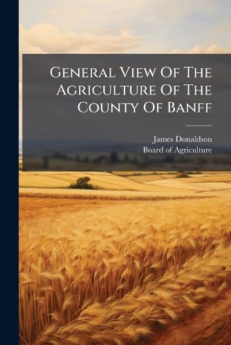 Cover image for General View Of The Agriculture Of The County Of Banff