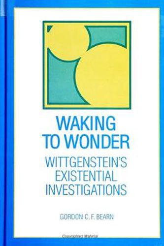 Cover image for Waking to Wonder: Wittgenstein's Existential Investigations