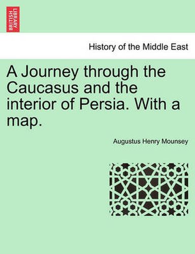 Cover image for A Journey Through the Caucasus and the Interior of Persia. with a Map.