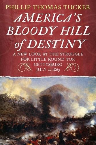 Cover image for America's Bloody Hill of Destiny: A New Look at the Struggle for Little Round Top, Gettysburg, July 2, 1863