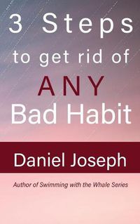 Cover image for 3 Steps to get rid of ANY Bad Habit: And Live Free