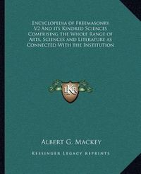 Cover image for Encyclopedia of Freemasonry V2 and Its Kindred Sciences Comprising the Whole Range of Arts, Sciences and Literature as Connected with the Institution