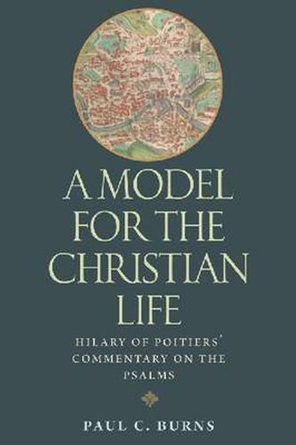 Cover image for A Model for the Christian Life: Hilary of Poitiers' Commentary on the Psalms