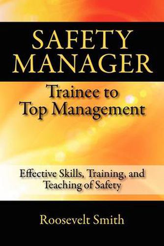 Cover image for Safety Manager: Trainee to Top Management: Effective Skills, Training, and Teaching of Safety