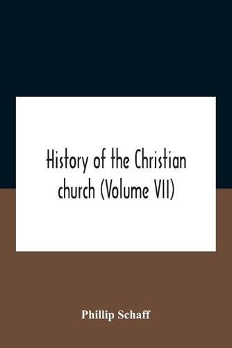 Cover image for History Of The Christian Church (Volume Vii) Modern Christianity The Swiss Reformation