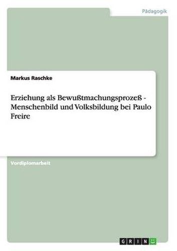 Cover image for Erziehung als Bewusstmachungsprozess - Menschenbild und Volksbildung bei Paulo Freire