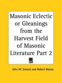 Cover image for Masonic Eclectic or Gleanings from the Harvest Field of Masonic Literature Vol. 2 (1866)