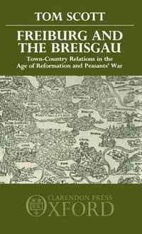 Cover image for Freiburg and the Breisgau: Town-Country Relations in the Age of Reformation and Peasants' War