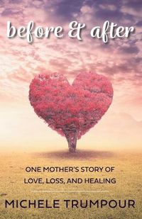 Cover image for Before and After: One Mother's Story of Love, Loss, and Healing