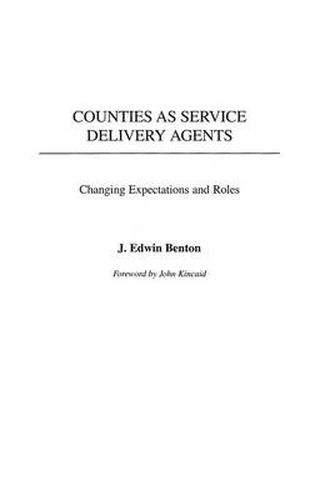 Cover image for Counties as Service Delivery Agents: Changing Expectations and Roles