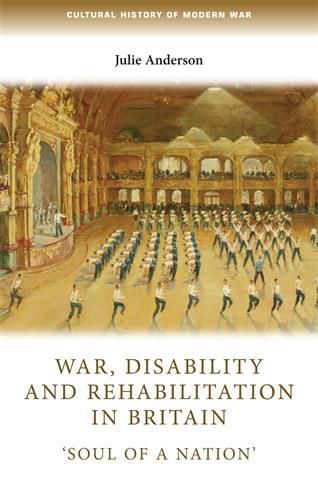 War, Disability and Rehabilitation in Britain: 'soul of a Nation