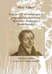 Cover image for Lettere agli ex compagni di prigionia allo Spielberg: Alexandre Andryane e Pietro Borsieri