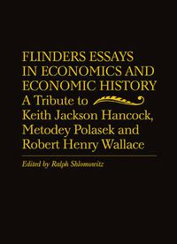 Cover image for Flinders Essays in Economics and Economic History: A Tribute to Keith Jackson Hancock, Metodey Polasek and Robert Henry Wallace