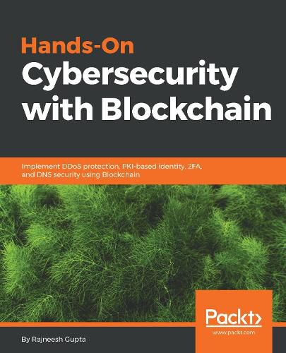 Cover image for Hands-On Cybersecurity with Blockchain: Implement DDoS protection, PKI-based identity, 2FA, and DNS security using Blockchain