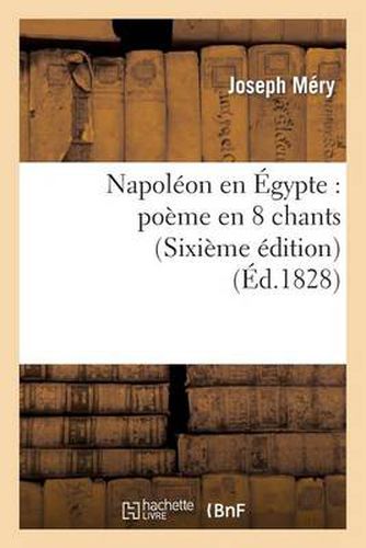 Napoleon En Egypte: Poeme En 8 Chants (Sixieme Edition)