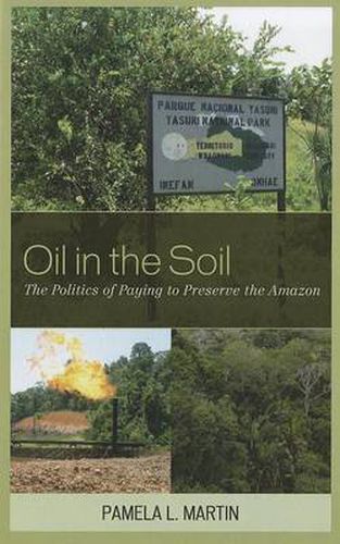 Cover image for Oil in the Soil: The Politics of Paying to Preserve the Amazon