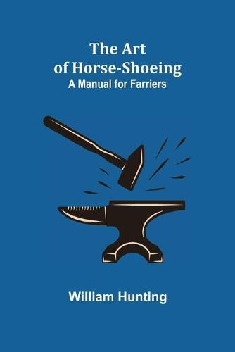 Cover image for The Art of Horse-Shoeing: A Manual for Farriers