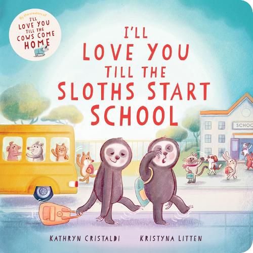 Cover image for I'll Love You Till the Sloths Start School