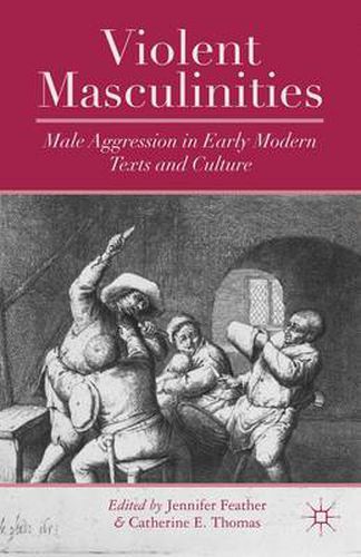 Cover image for Violent Masculinities: Male Aggression in Early Modern Texts and Culture