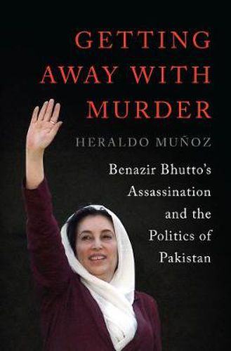 Cover image for Getting Away with Murder: Benazir Bhutto's Assassination and the Politics of Pakistan