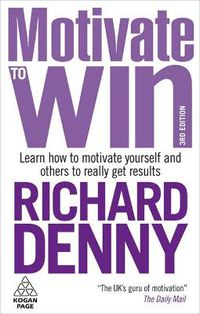 Cover image for Motivate to Win: Learn How to Motivate Yourself and Others to Really Get Results