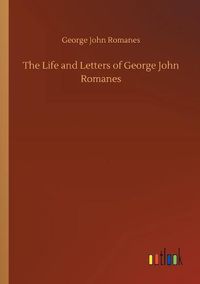 Cover image for The Life and Letters of George John Romanes