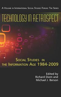 Cover image for Technology in Retrospect: Social Studies Place in the Information Age 1984-2009