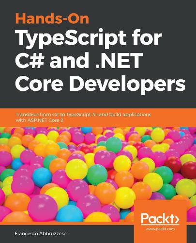 Cover image for Hands-On TypeScript for C# and .NET Core Developers: Transition from C# to TypeScript 3.1 and build applications with ASP.NET Core 2