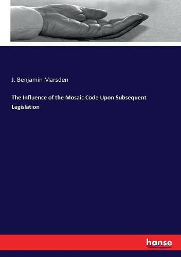 Cover image for The Influence of the Mosaic Code Upon Subsequent Legislation