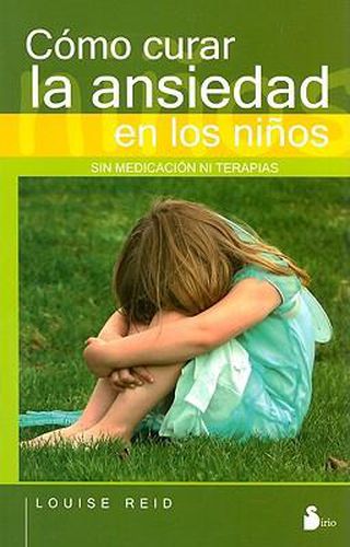 Cover image for Como Curar La Ansiedad En Los Ninos: Sin Medicacion Ni Terapia