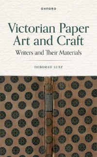 Cover image for Victorian Paper Art and Craft: Writers and Their Materials